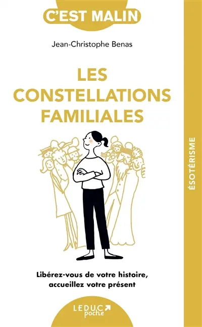 Les constellations familiales : libérez-vous de votre histoire, accueillez votre présent