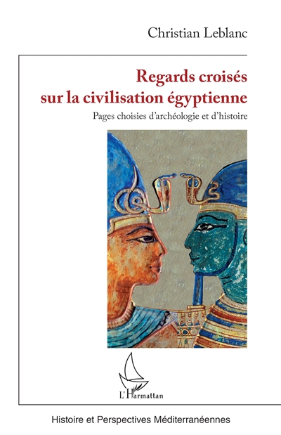 Regards croisés sur la civilisation égyptienne : pages choisies d'archéologie et d'histoire