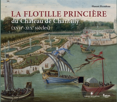 La flottille princière du château de Chantilly (XVIIe-XIXe siècles)