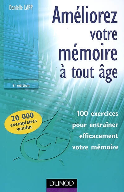 Améliorez votre mémoire à tout âge : 100 exercices pour entraîner efficacement votre mémoire