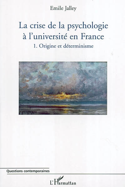 La crise de la psychologie à l'université en France. Vol. 1. Origine et déterminisme