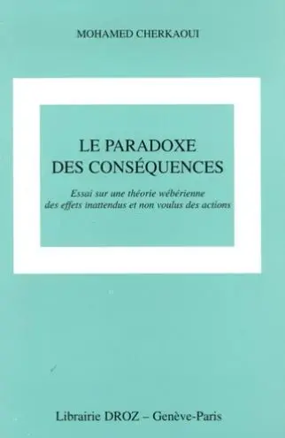Le paradoxe des conséquences : essai sur une théorie des effets inattendus et non voulus des actions