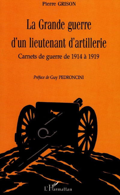 La Grande Guerre d'un lieutenant d'artillerie : carnets de guerre de 1914 à 1919