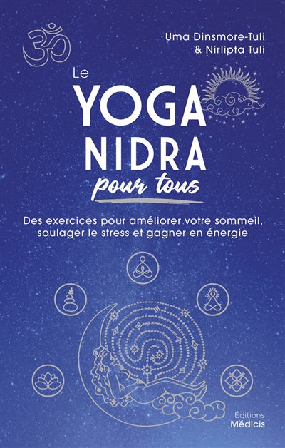 Le yoga nidra pour tous : des exercices pour améliorer votre sommeil, soulager le stress et gagner en énergie