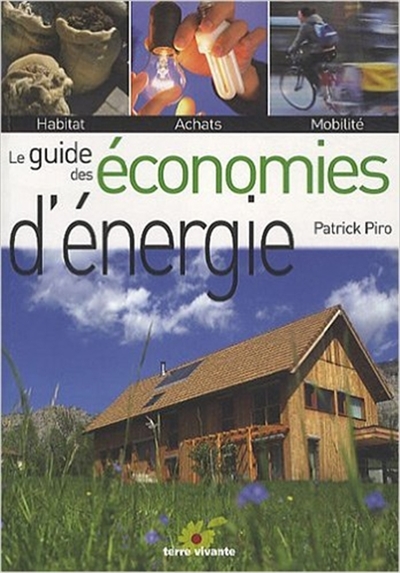 Le guide des économies d'énergie : habitat, achats, mobilité