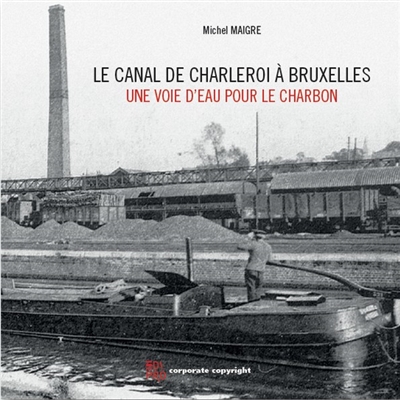 Le canal de Charleroi à Bruxelles : une voie d'eau pour le charbon