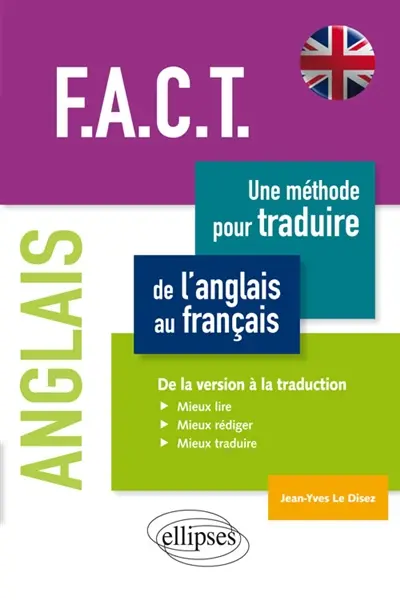 FACT : une méthode pour traduire de l'anglais au français, de la version à la traduction : mieux lire, mieux rédiger, mieux traduire