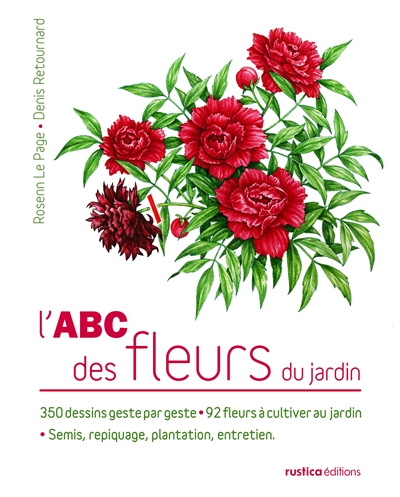 L'abc des fleurs du jardin : 350 dessins geste par geste : 92 fleurs faciles à cultiver au jardin, semis, repiquage, plantation, entretien