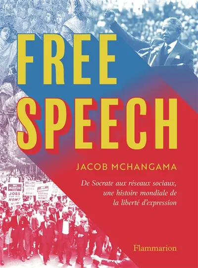 Free speech : de Socrate aux réseaux sociaux, une histoire mondiale de la liberté d'expression