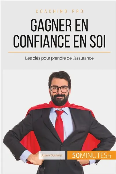 Gagner en confiance en soi : Les clés pour prendre de l'assurance