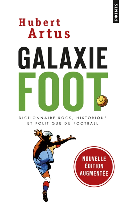Galaxie foot : dictionnaire rock, historique et politique du football