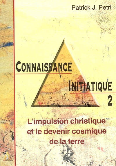 Connaissance initiatique. Vol. 2. L'impulsion christique et le devenir cosmique de la Terre