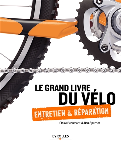 Le grand livre du vélo : entretien & réparation