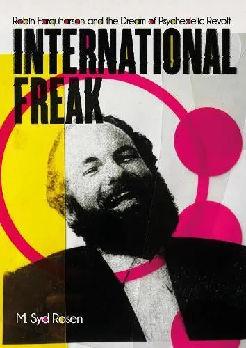 International Freak : Robin Farquharson and the Dream of Psychedelic Revolt