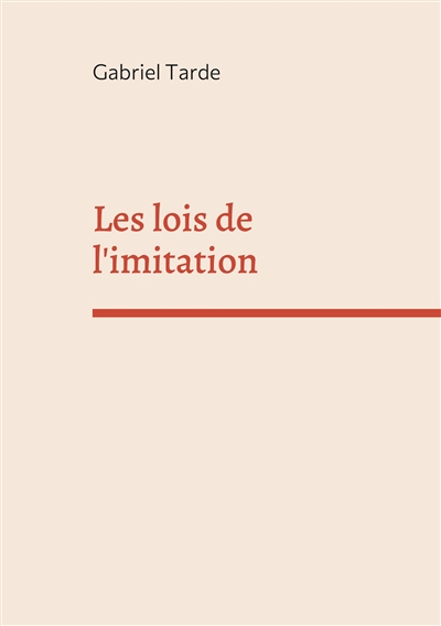Les lois de l'imitation : édition intégrale