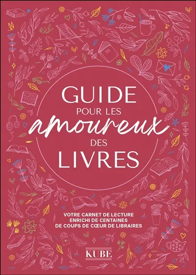 Guide pour les amoureux des livres : votre carnet de lecture enrichi de centaines de coups de coeur de libraires