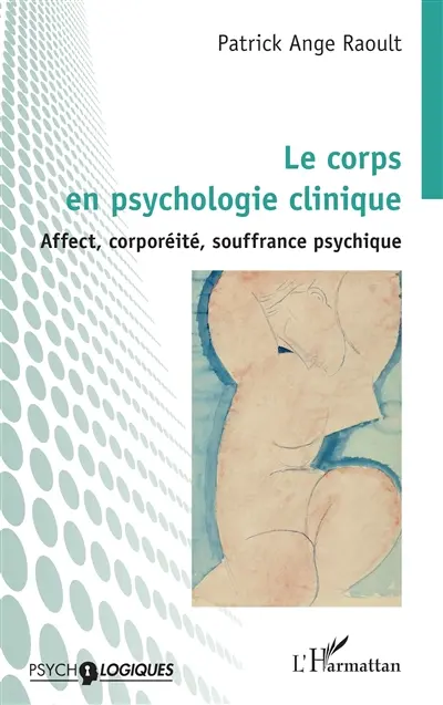 Le corps en psychologie clinique : affect, corporéité, souffrance psychique