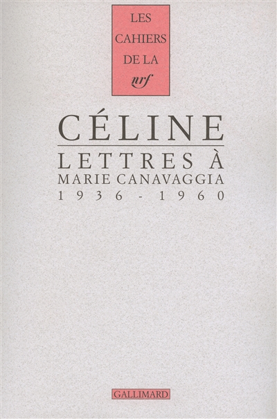 Cahiers Céline. Vol. 9. Lettres à Marie Canavaggia : 1936-1960