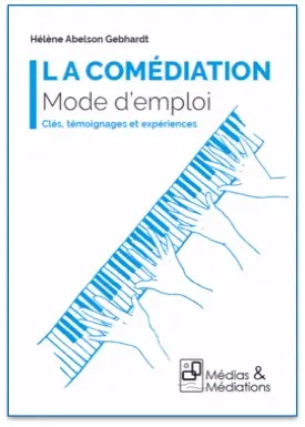 La comédiation : mode d'emploi : clés, témoignages et expériences