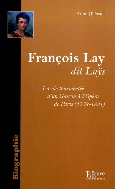 François Lay, dit Laÿs : la vie tourmentée d'un Gascon à l'Opéra de Paris (1758-1831)