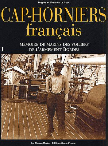 Cap-horniers français. Vol. 1. Mémoire de marins des voiliers de l'armement Bordes