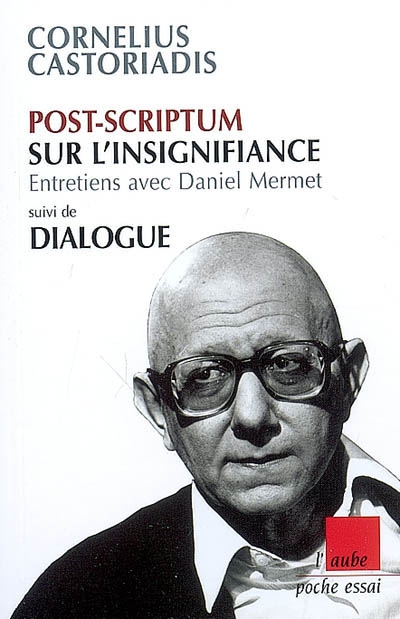 Post-scriptum sur l'insignifiance : entretiens avec Daniel Mermet. Dialogue