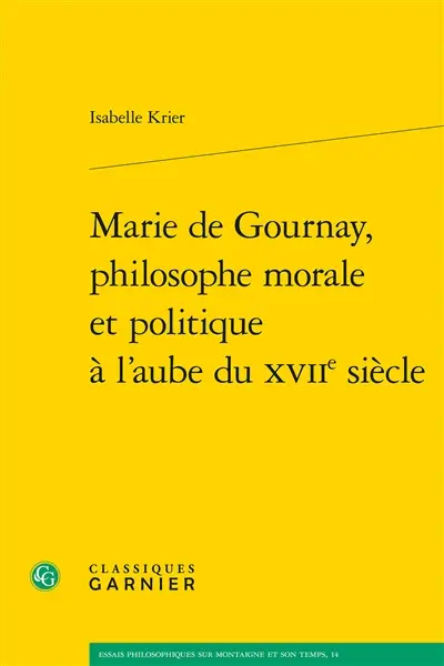 Marie de Gournay, philosophe morale et politique à l'aube du XVIIe siècle
