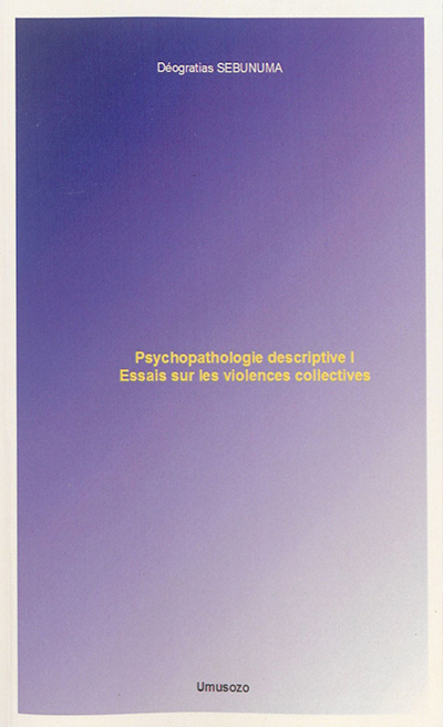 Psychopathologie descriptive. Vol. 1. Essais sur les violences collectives