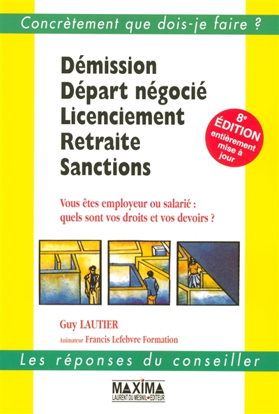 Démission, départ négocié, licenciement, retraite, sanctions : vous êtes employeur ou salarié : quels sont vos droits et vos devoirs ?