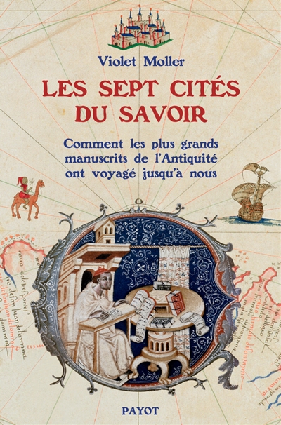 Les sept cités du savoir : comment les plus grands manuscrits de l'Antiquité voyagèrent jusqu'à nous