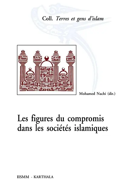 Figures du compromis dans les sociétés islamiques : perspectives historiques et socio-anthropologiques