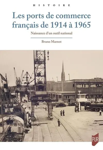 Les ports de commerce français de 1914 à 1965 : naissance d'un outil national