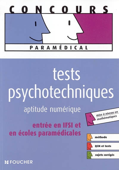 Tests psychotechniques : aptitude numérique : entrée en IFSI et en écoles paramédicales, mise à niveau en mathématiques, méthode, QCM et tests, sujets corrigés