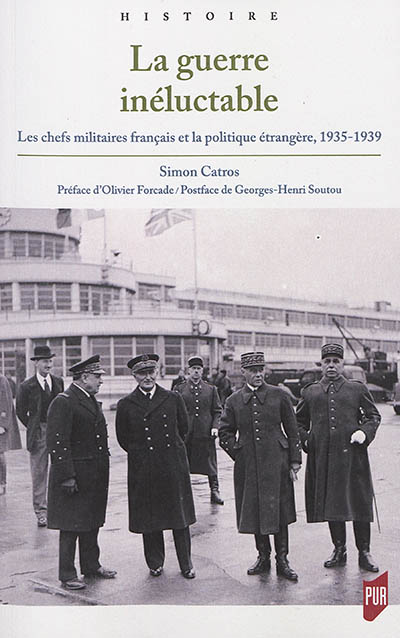 La guerre inéluctable : les chefs militaires français et la politique étrangère, 1935-1939