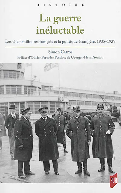 La guerre inéluctable : les chefs militaires français et la politique étrangère, 1935-1939