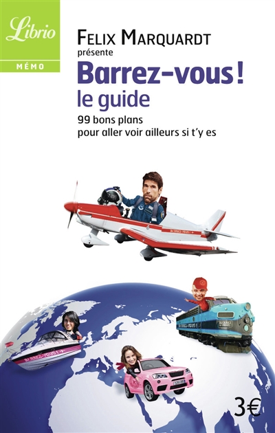 Barrez-vous, le guide : 99 bons plans pour aller voir ailleurs si t'y es