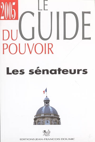Le guide du pouvoir 2005 : les 331 sénateurs