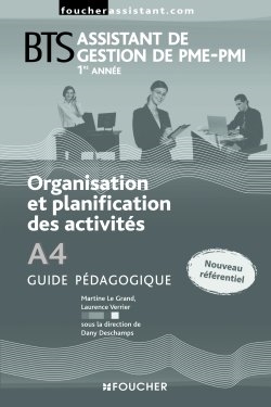 Organisation et planification des activités A4, BTS assistant de gestion PME-PMI 1re année : guide pédagogique