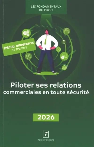 Piloter ses relations commerciales en toute sécurité : 2026 : spécial dirigeants de TPE-PME