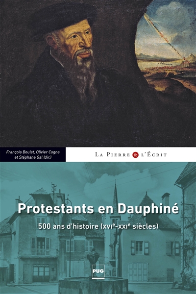 Protestants en Dauphiné : 500 ans d'histoire, XVIe-XXIe siècles