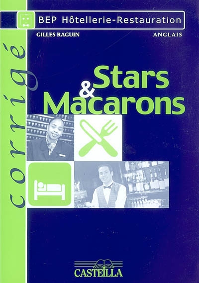 Stars and macarons : pratique raisonnée de la langue de spécialité : BEP hôtellerie-restauration, anglais, corrigé