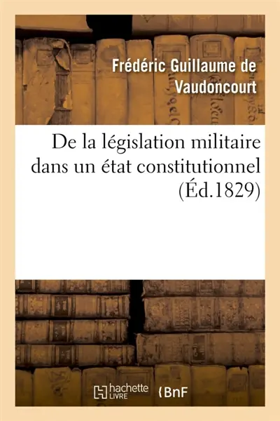 De la législation militaire dans un état constitutionnel