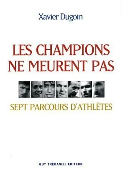 Les champions ne meurent pas : sept parcours d'athlètes