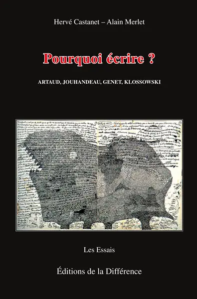 Pourquoi écrire ? : Artaud, Jouhandeau, Genet, Klossowski