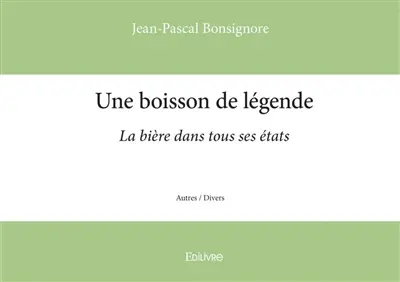 Une boisson de légende : La bière dans tous ses états