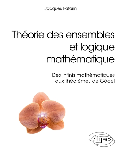 Théorie des ensembles et logique mathématique : des infinis mathématiques aux théorèmes de Gödel