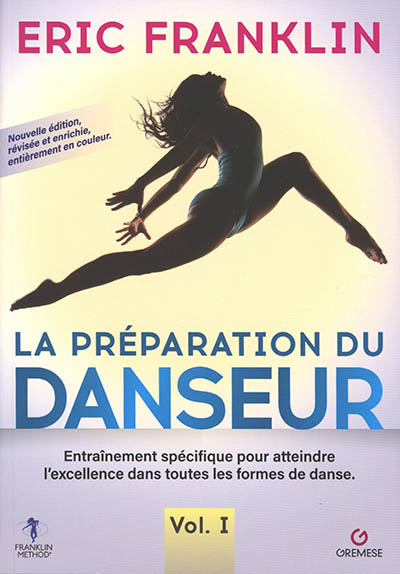 La préparation du danseur : entraînement spécifique pour atteindre l'excellence dans toutes les formes de danse. Vol. 1
