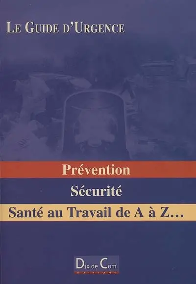 Prévention, sécurité, santé au travail de A à Z...