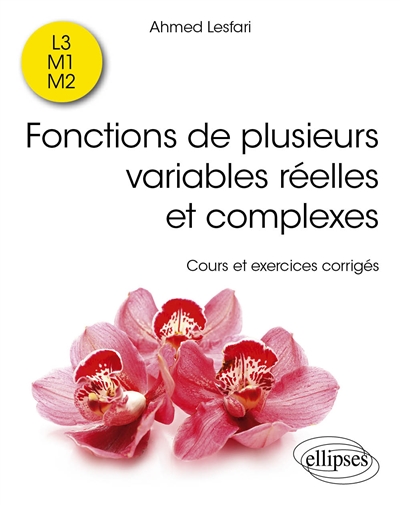 Fonctions de plusieurs variables réelles et complexes : cours et exercices corrigés : L3, M1, M2