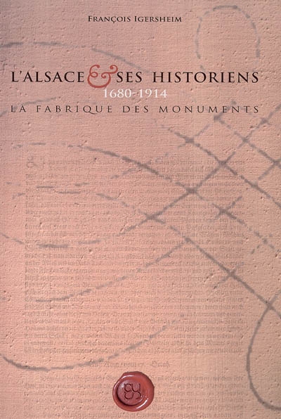 L'Alsace et ses historiens, 1680-1914 : la fabrique des monuments
